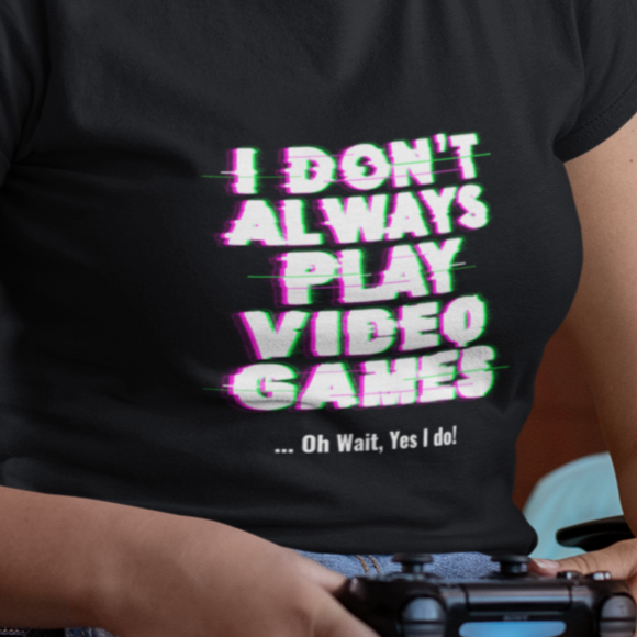 'I Don't Always Play Video Games' Short-Sleeve Unisex T-Shirt